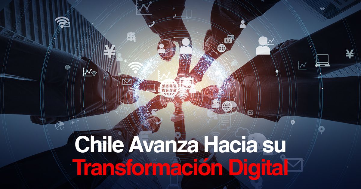 Chile Avanza Hacia su Transformación Digital