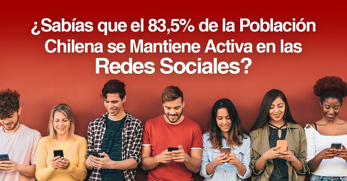 ¿Sabías que el 83,5% de la Población Chilena se la Mantiene Activo en las Redes Sociales?
