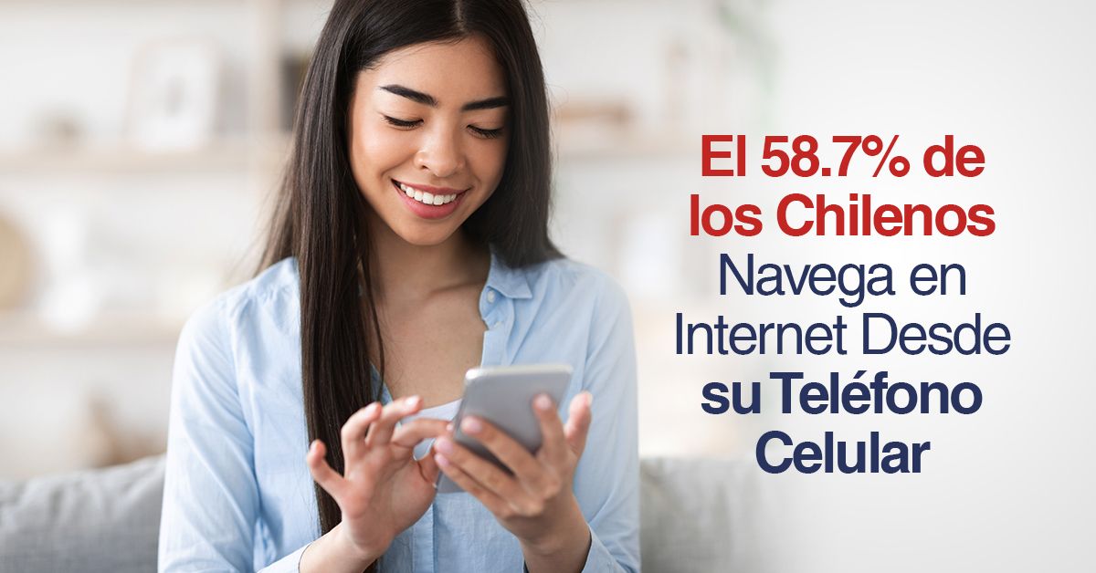 El 58.7% de los Chilenos Navega en Internet Desde su Teléfono Celular