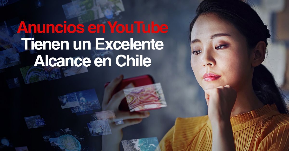 Anuncios en YouTube Tienen un Excelente Alcance en Chile