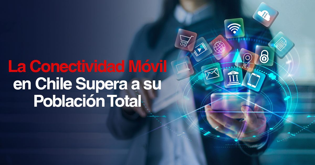 La Conectividad Móvil en Chile Supera a su Población Total