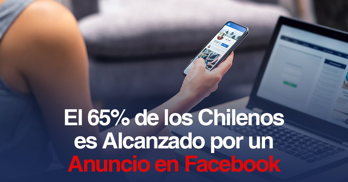 El 65% de los Chilenos es Alcanzado por un Anuncio en Facebook