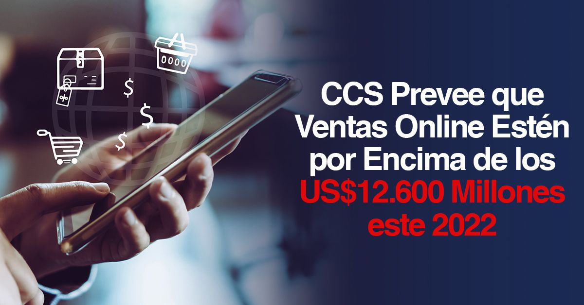 CCS Prevee que Ventas Online Estén por Encima de los US$12.600 Millones este 2022