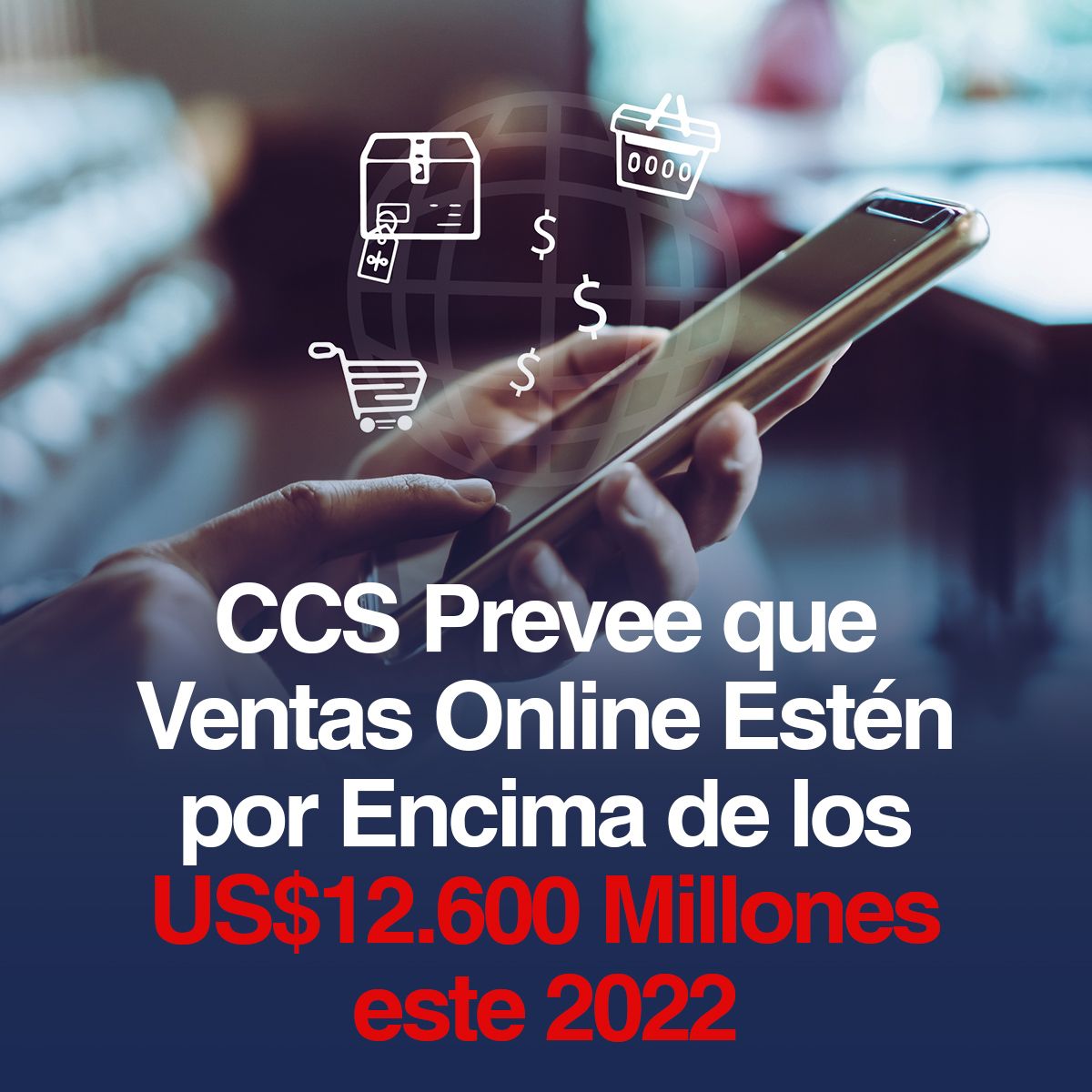 CCS Prevee que Ventas Online Estén por Encima de los US$12.600 Millones este 2022