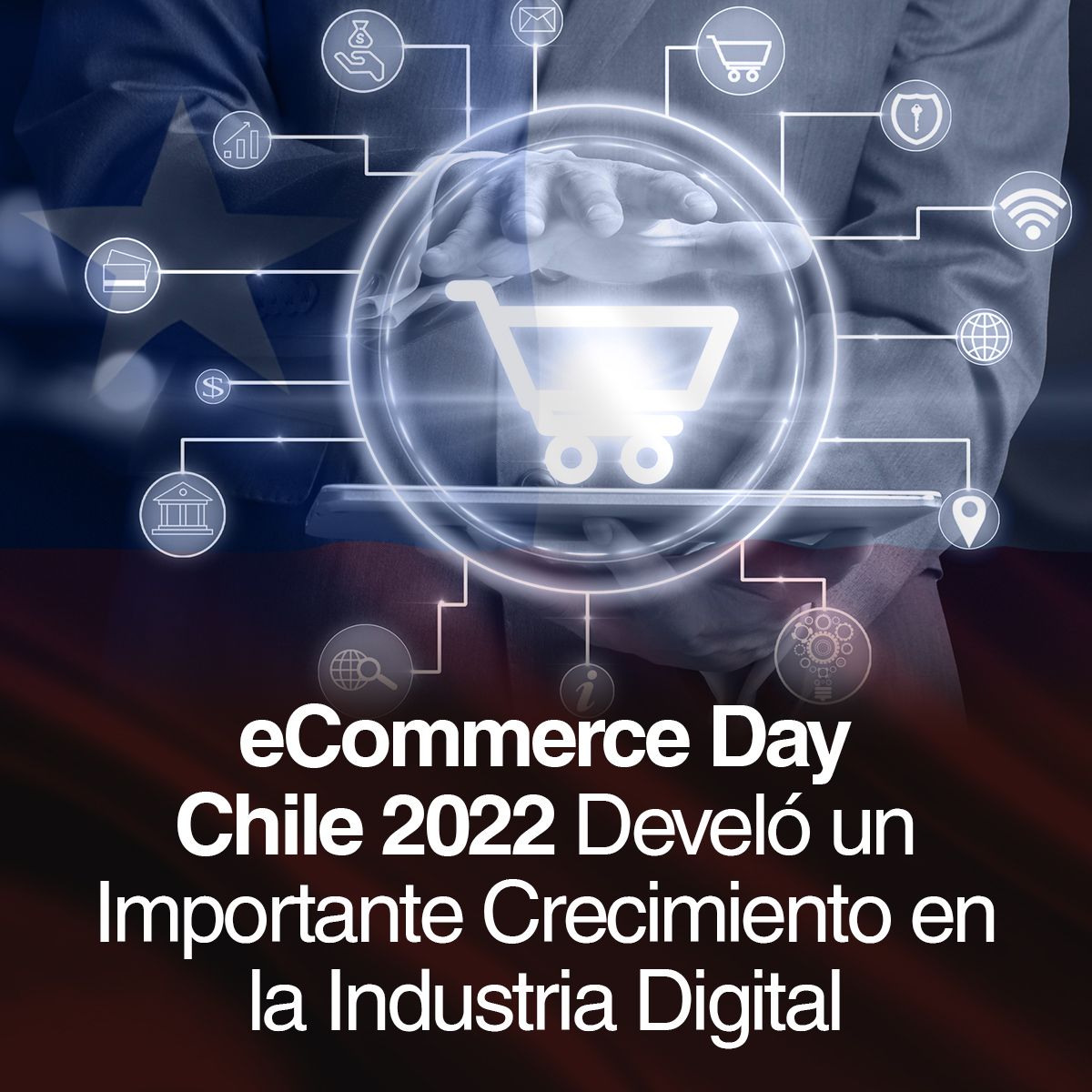 eCommerce Day Chile 2022 Develó un Importante Crecimiento en la Industria Digital