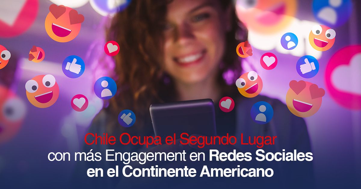 Chile Ocupa el Segundo Lugar con más Engagement en Redes Sociales en el Continente Americano