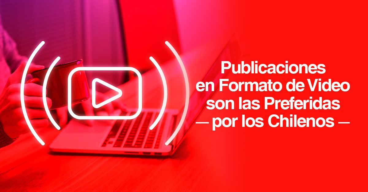 Publicaciones en Formato de Video son las Preferidas por los Chilenos