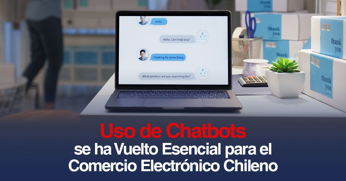 Uso de Chatbots se ha Vuelto Esencial para el Comercio Electrónico Chileno