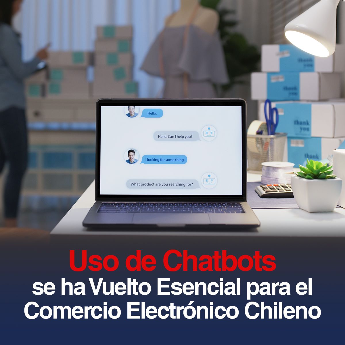 Uso de Chatbots se ha Vuelto Esencial para el Comercio Electrónico Chileno