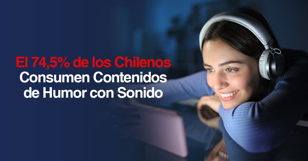 El 74,5% de los Chilenos Consumen Contenidos de Humor con Sonido