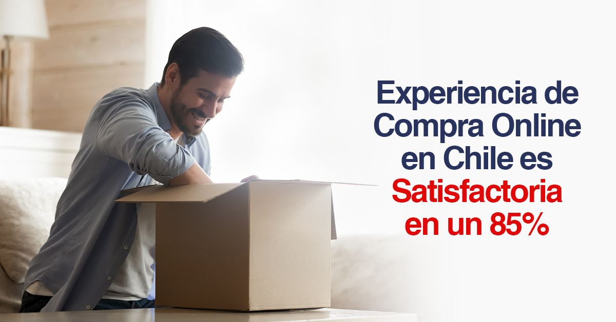 Experiencia de Compra Online en Chile es Satisfactoria en un 85%