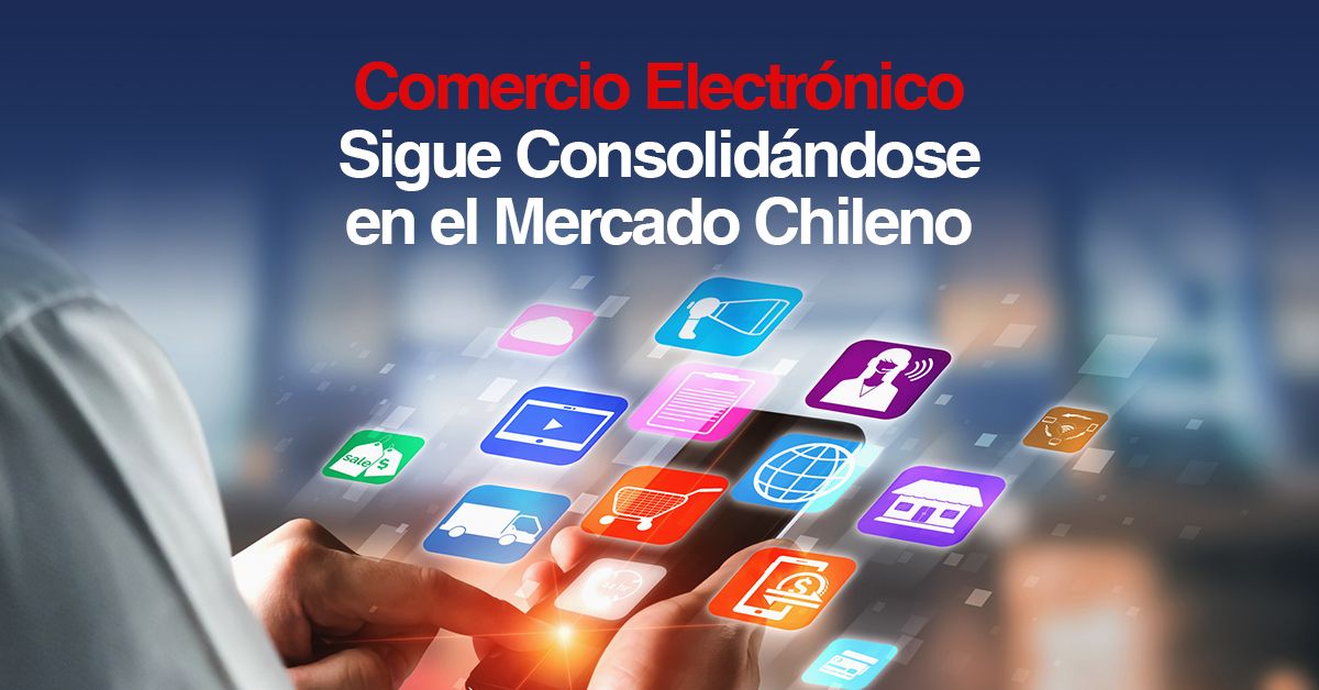 Comercio Electrónico Sigue Consolidándose en el Mercado Chileno