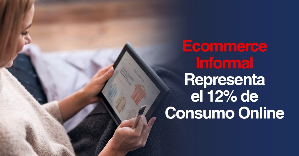 Ecommerce Informal Representa el 12% de Consumo Online