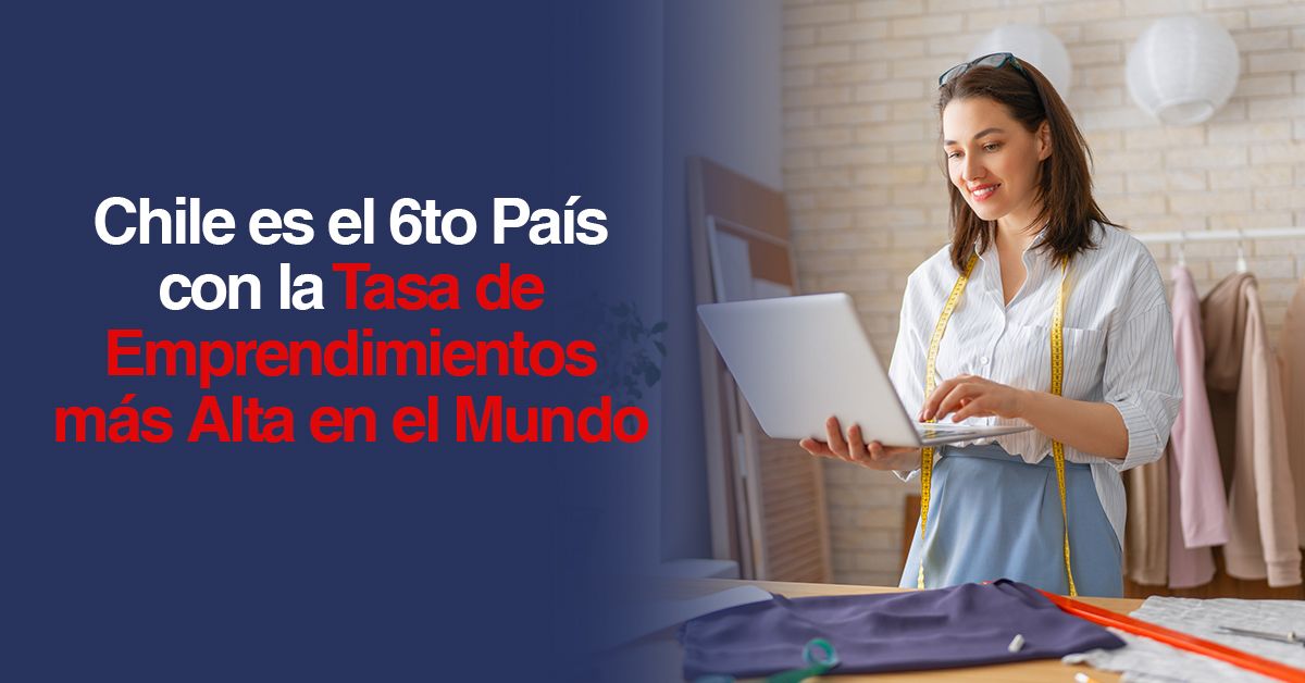 Chile es el 6to País con la Tasa de Emprendimientos más Alta en el Mundo