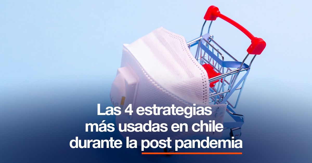 Las 4 estrategias más usadas en chile durante la post pandemia
