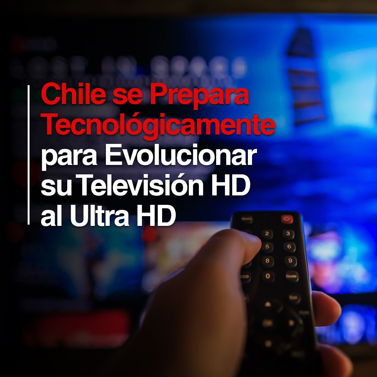 Chile se Prepara Tecnológicamente para Evolucionar su Televisión HD al Ultra HD