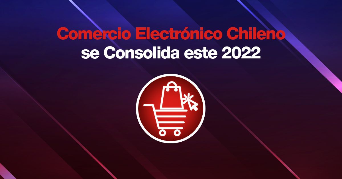 Comercio Electrónico Chileno se Consolida este 2022