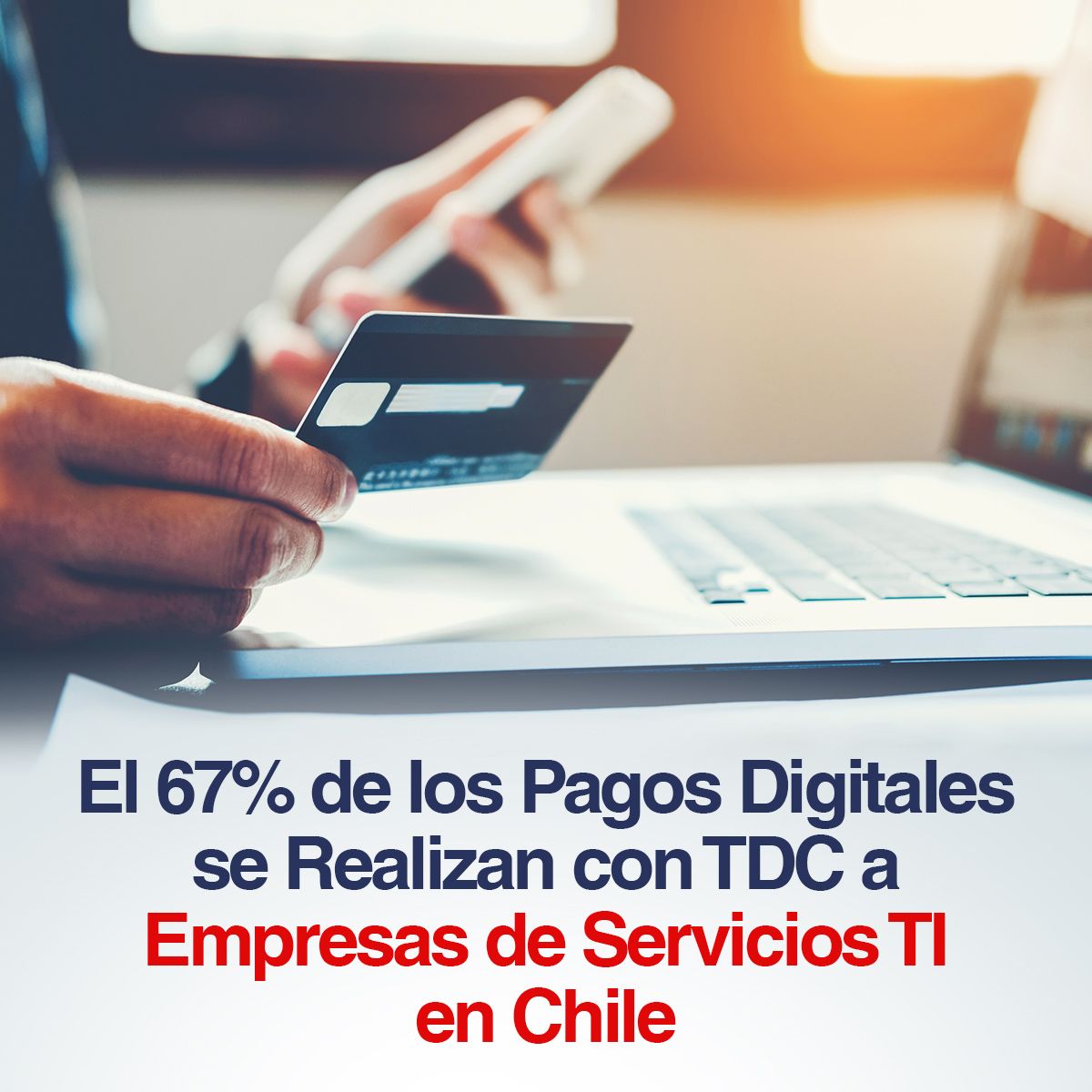 El 67% de los Pagos Digitales se Realizan con TDC a Empresas de Servicios TI en Chile