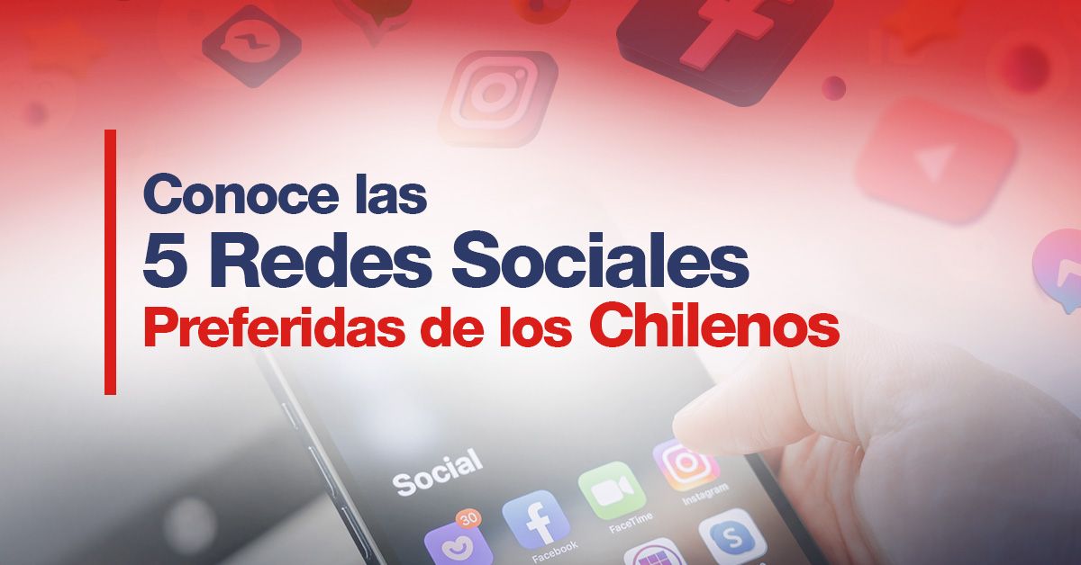 Conoce las 5 Redes Sociales Preferidas de los Chilenos