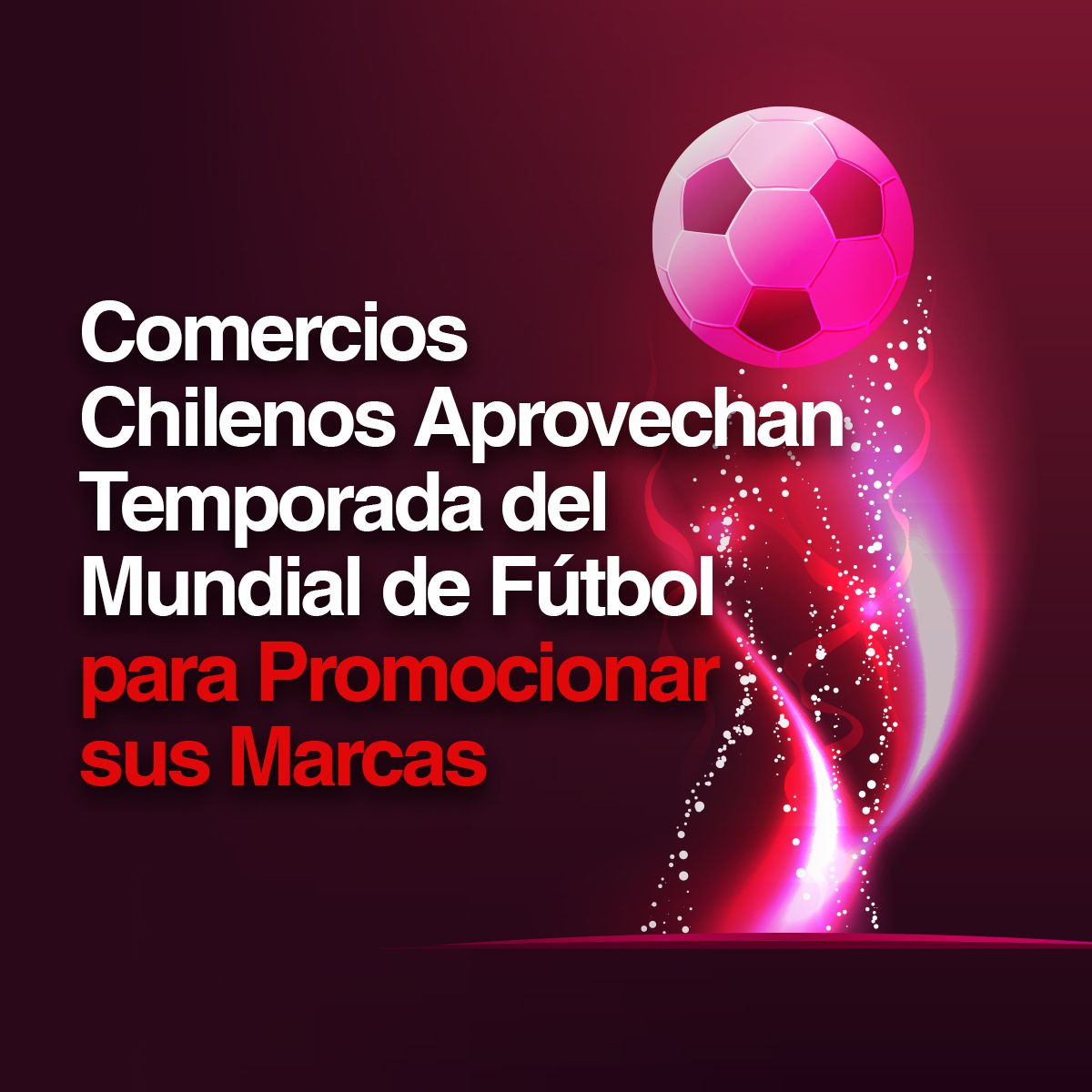 Comercios Chilenos Aprovechan Temporada del Mundial de Fútbol para Promocionar sus Marcas