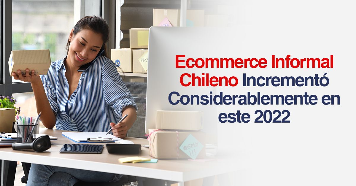 Ecommerce Informal Chileno Incrementó Considerablemente en este 2022