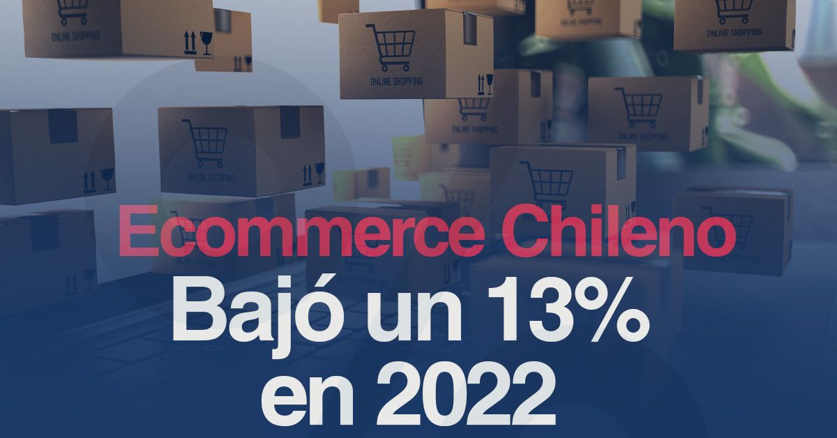 Ecommerce Chileno Bajó un 13% en 2022