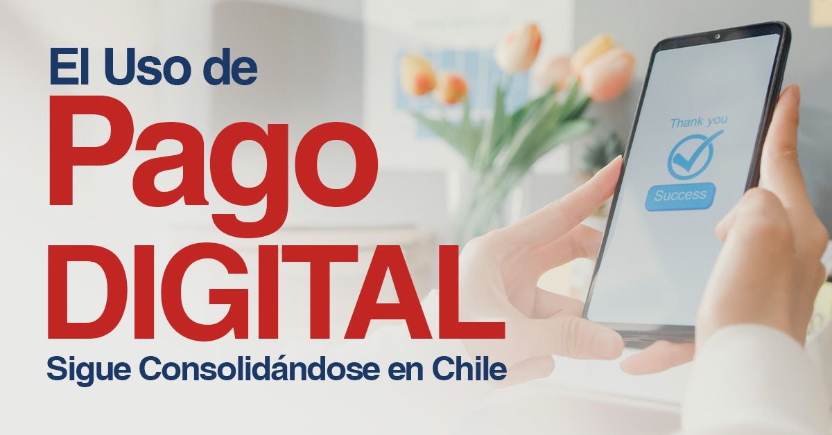 El Uso de Pago Digital Sigue Consolidándose en Chile