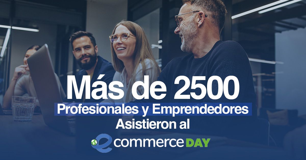 Más de 2500 Profesionales y Emprendedores Asistieron al eCommerce Day