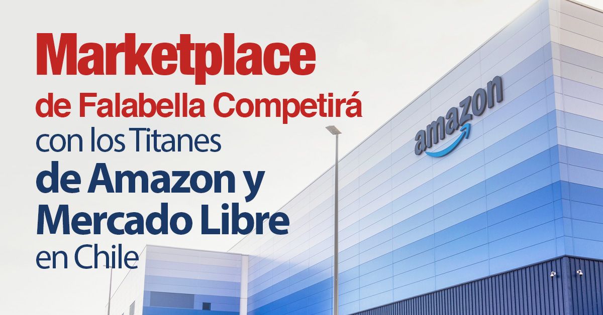 Marketplace de Falabella Competirá con los Titanes de Amazon y Mercado Libre en Chile