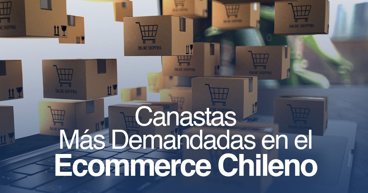Canastas Más Demandadas en el Ecommerce Chileno