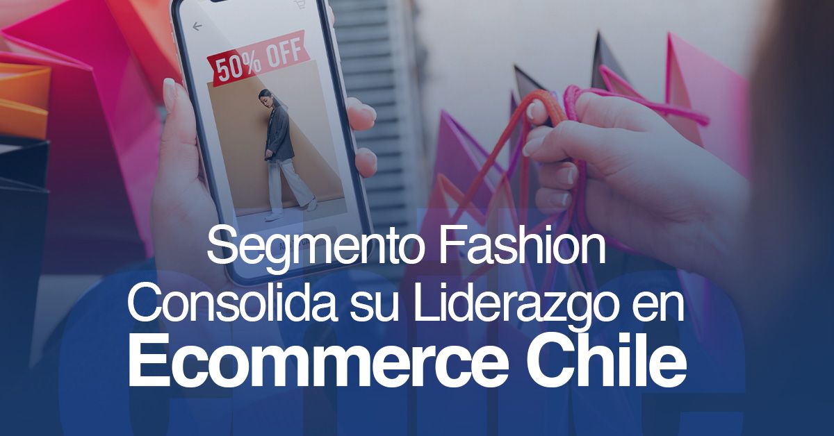 Segmento Fashion Consolida su Liderazgo en Ecommerce Chile
