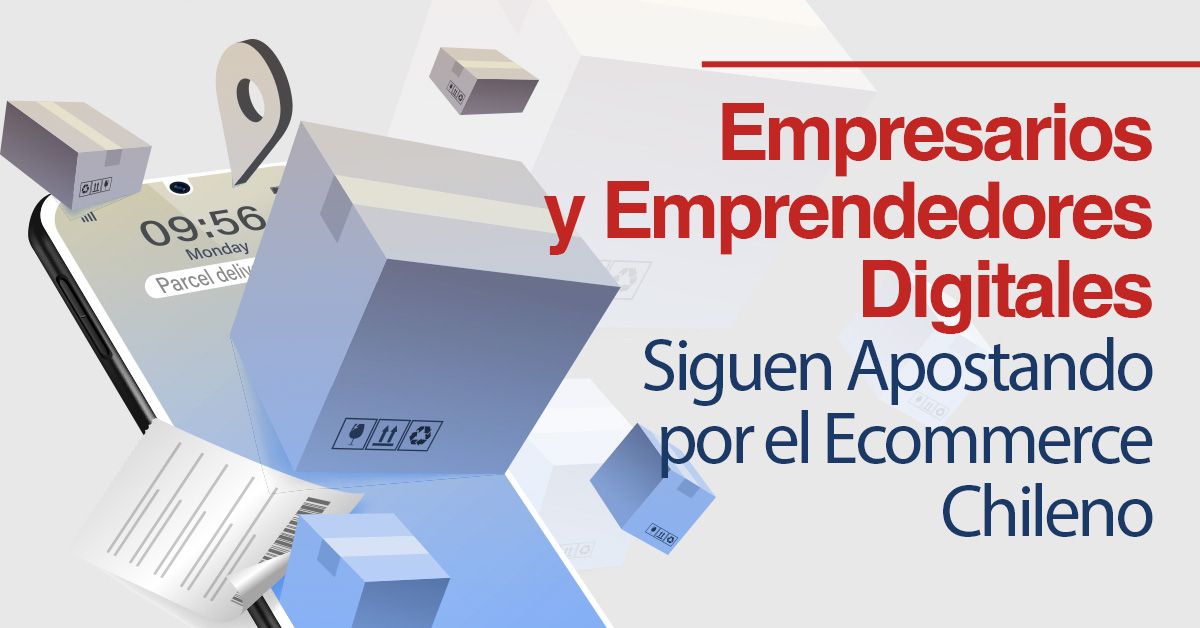 Empresarios y Emprendedores Digitales Siguen Apostando por el Ecommerce Chileno