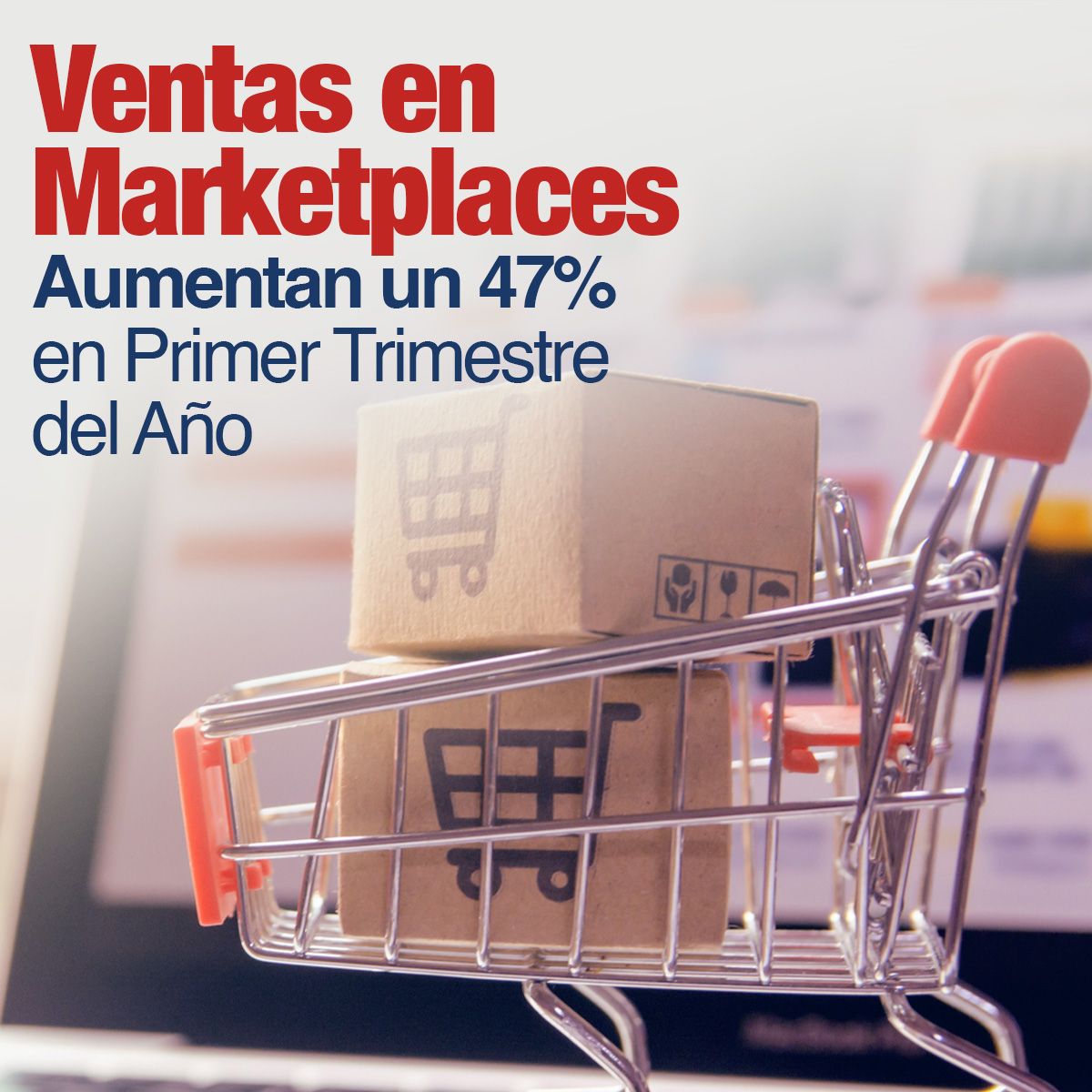 Ventas en Marketplaces Aumentan un 47% en Primer Trimestre del Año