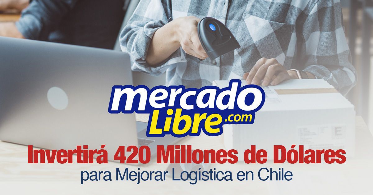 Mercado Libre Invertirá 420 Millones de Dólares para Mejorar Logística en Chile