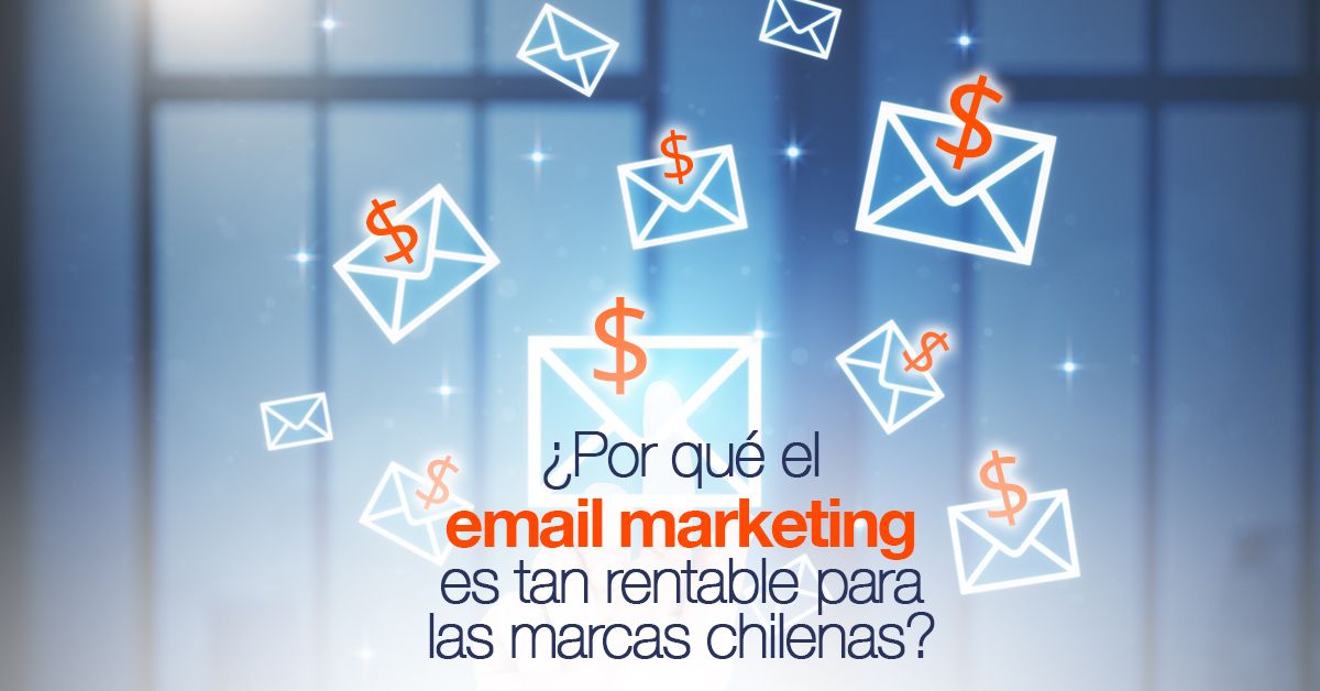 ¿Por qué el email marketing es tan rentable para las marcas chilenas?