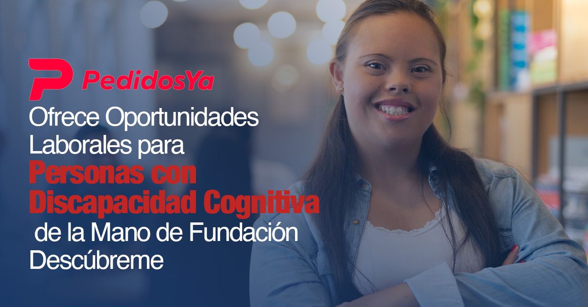 PedidosYa Ofrece Oportunidades Laborales para Personas con Discapacidad Cognitiva de la Mano de Fundación Descúbreme