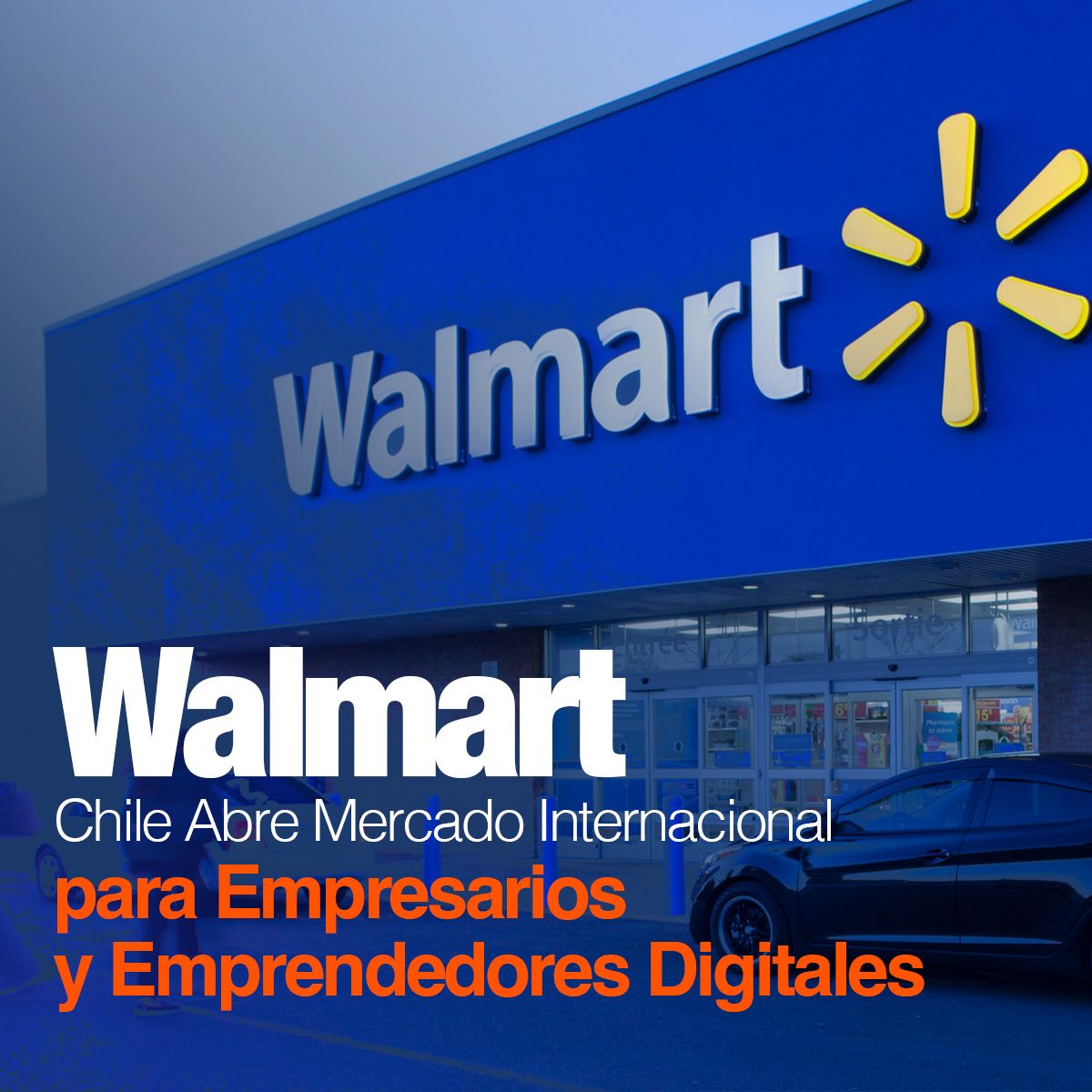 Walmart Chile Abre Mercado Internacional para Empresarios y Emprendedores Digitales