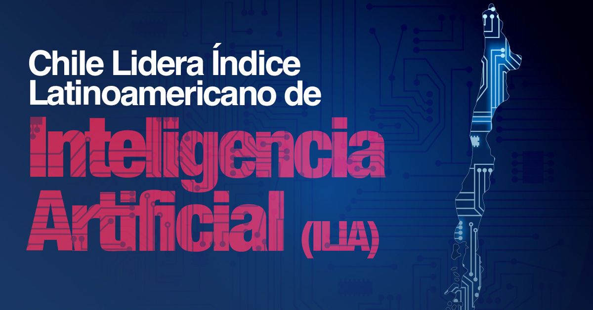Chile Lidera Índice Latinoamericano de Inteligencia Artificial (ILIA)