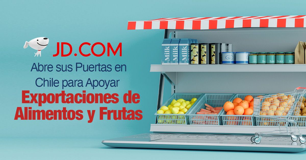 JD.com Abre sus Puertas en Chile para Apoyar Exportaciones de Alimentos y Frutas