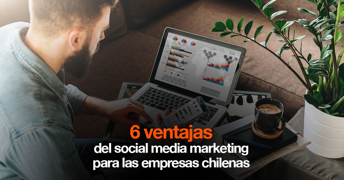6 ventajas del social media marketing para las empresas chilenas