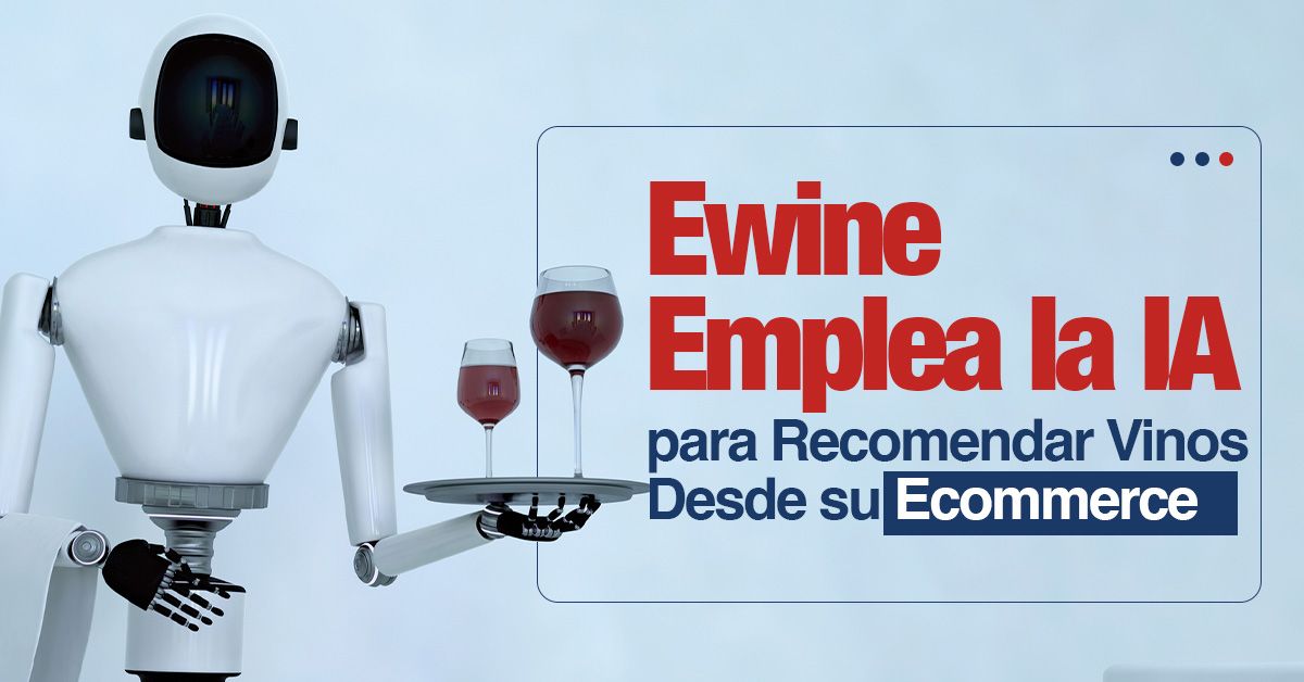 Ewine Emplea la IA para Recomendar Vinos Desde su Ecommerce