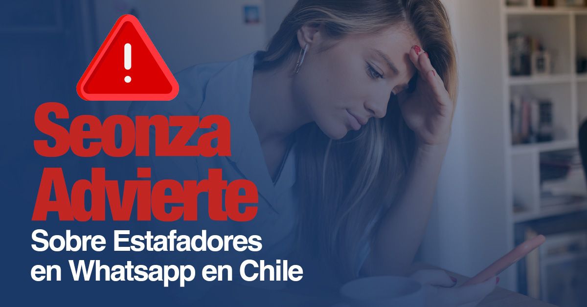 Seonza Advierte Sobre Estafadores en Whatsapp en Chile