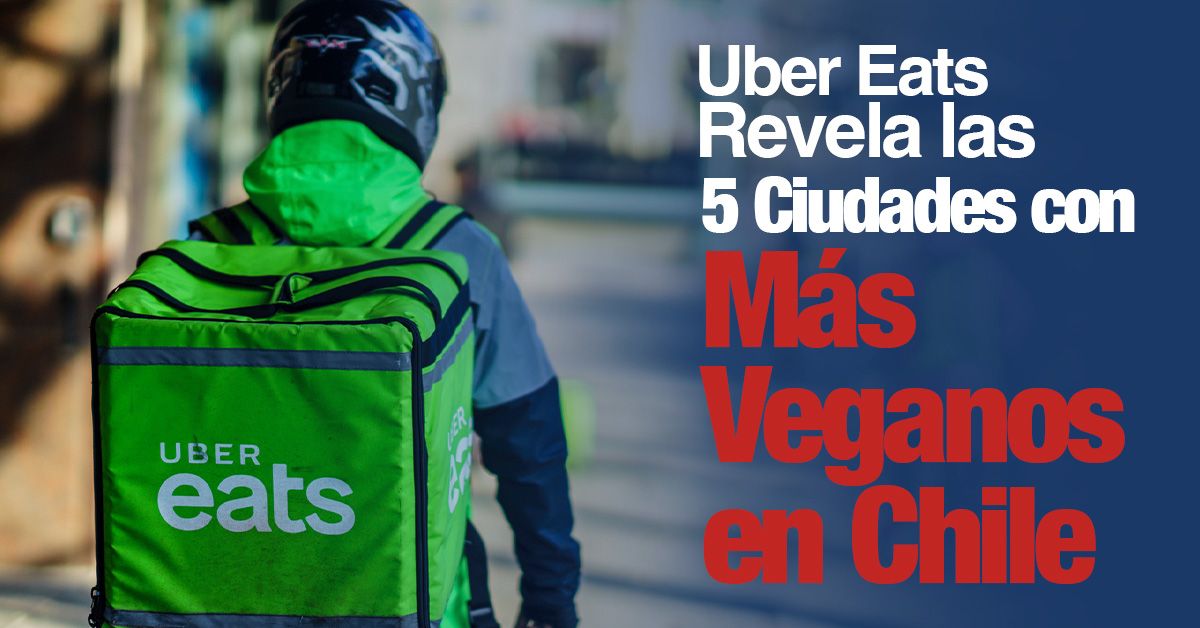 Uber Eats Revela las 5 Ciudades con Más Veganos en Chile