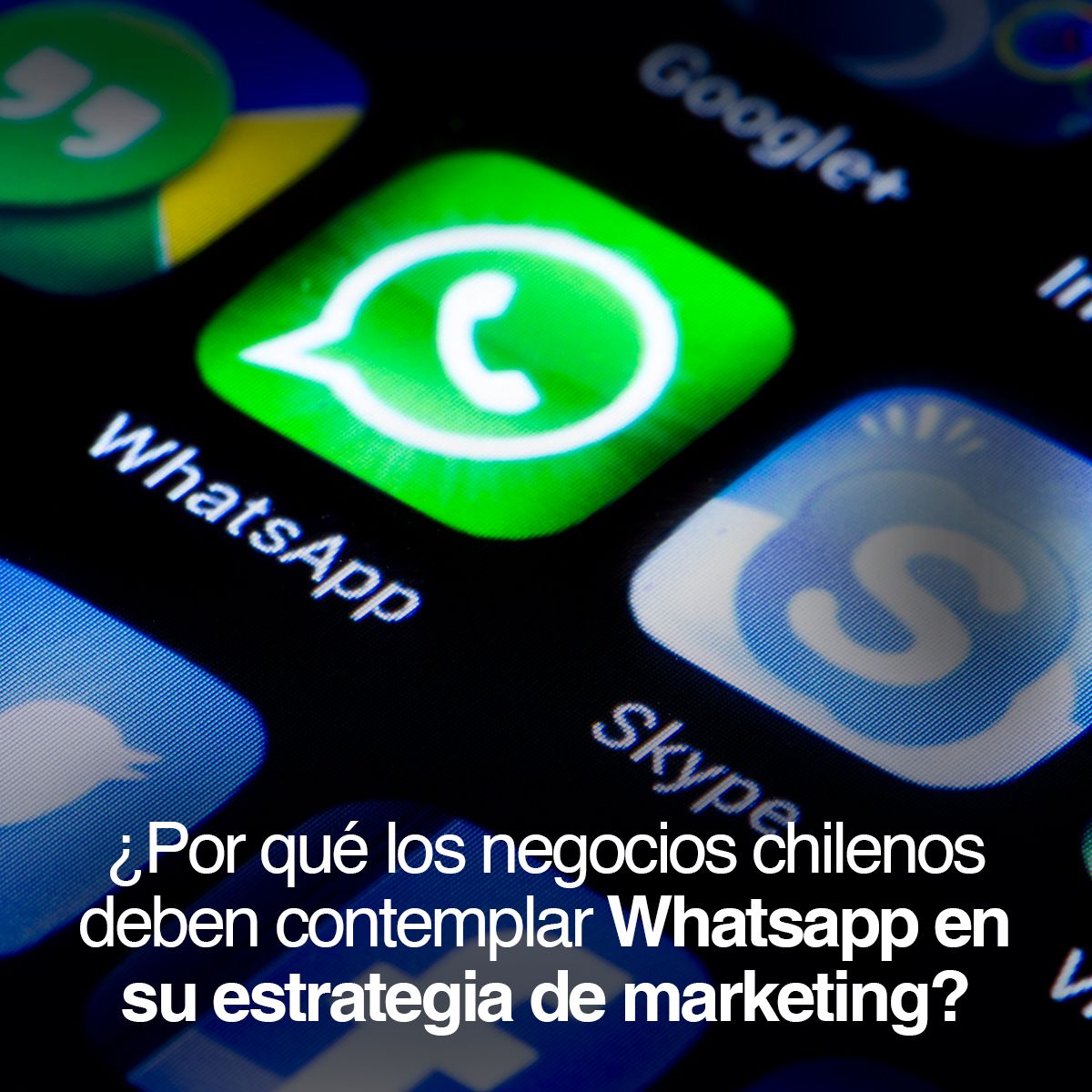¿Por qué los negocios chilenos deben contemplar Whatsapp en su estrategia de marketing?