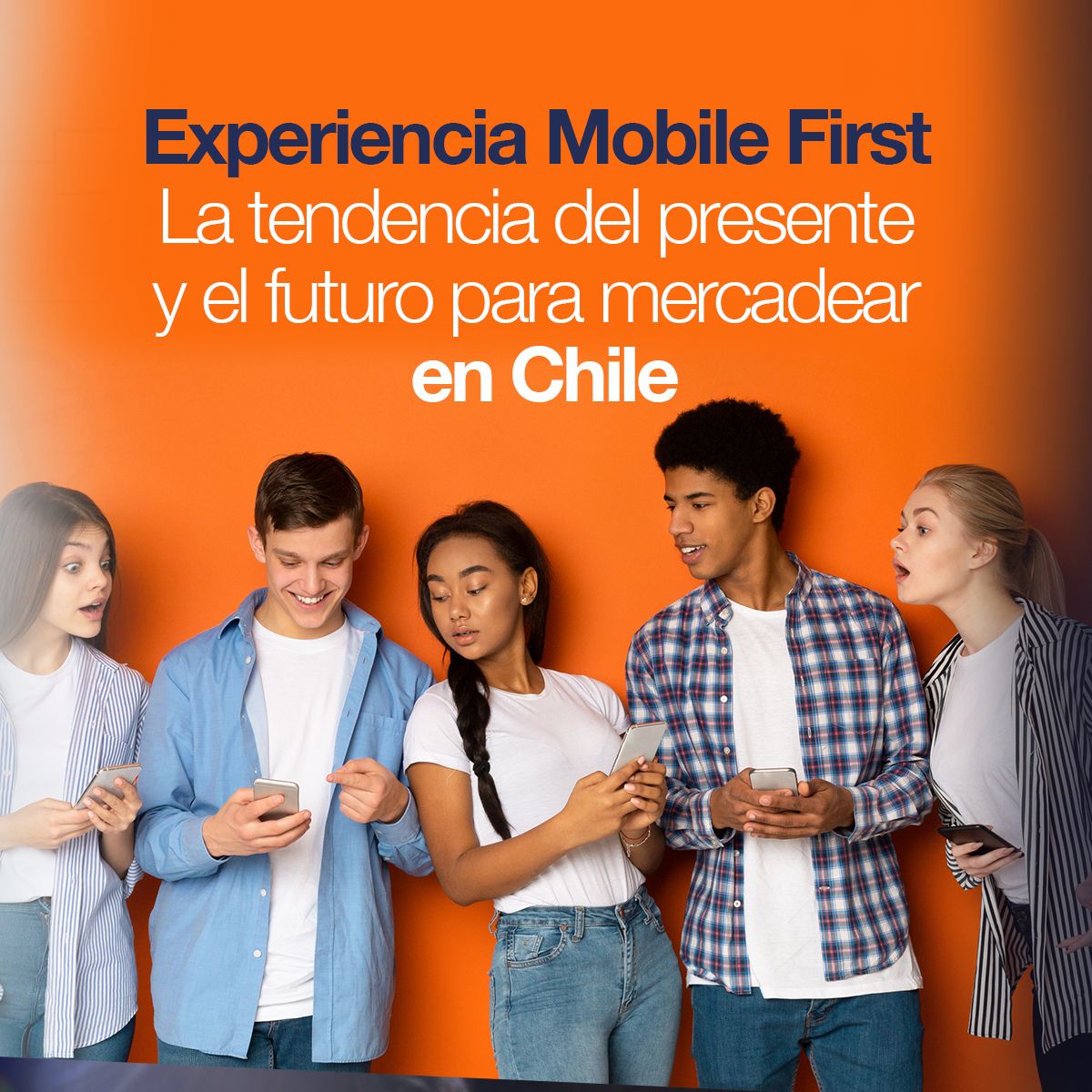 Experiencia Mobile First La tendencia del presente y el futuro para mercadear en Chile