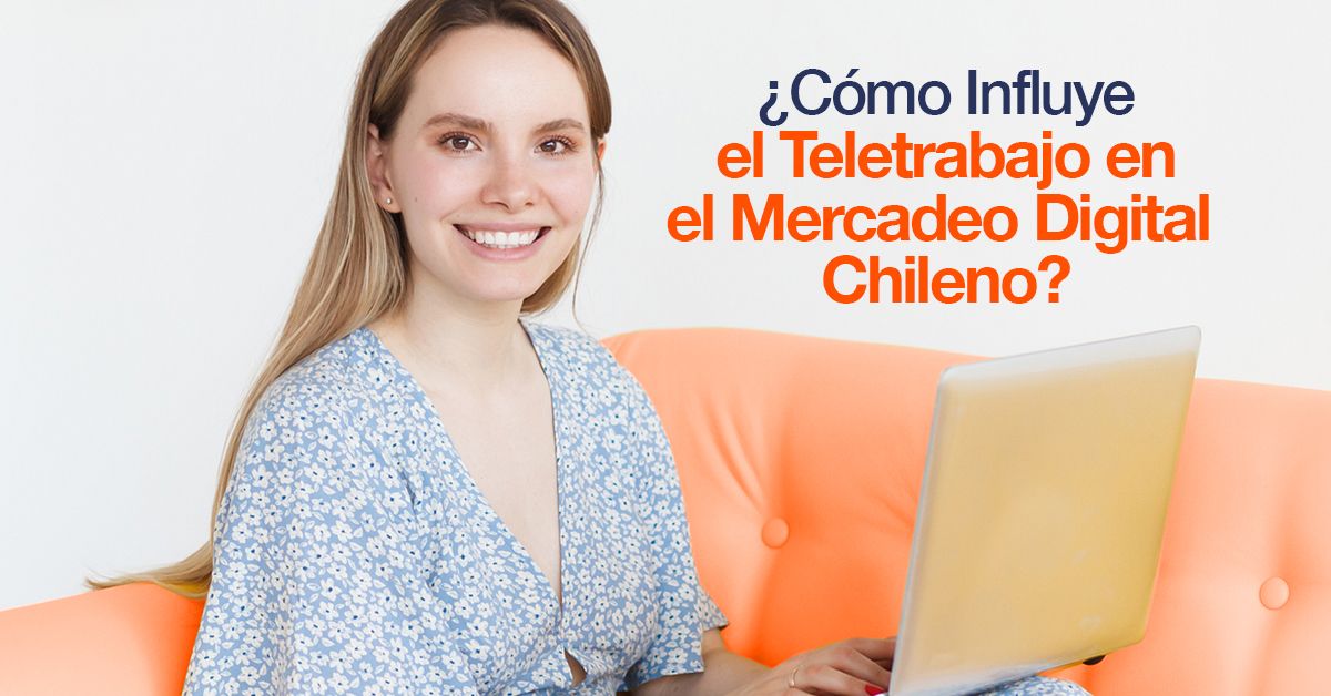¿Cómo Influye el Teletrabajo en el Mercadeo Digital Chileno?