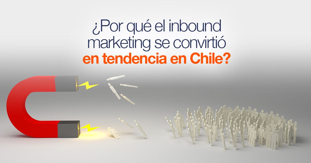 ¿Por qué el inbound marketing se convirtió en tendencia en Chile?