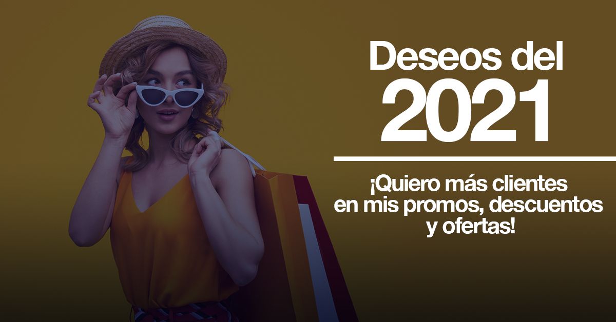 Deseos del 2021: ¡Quiero más clientes en mis promos, descuentos y ofertas!