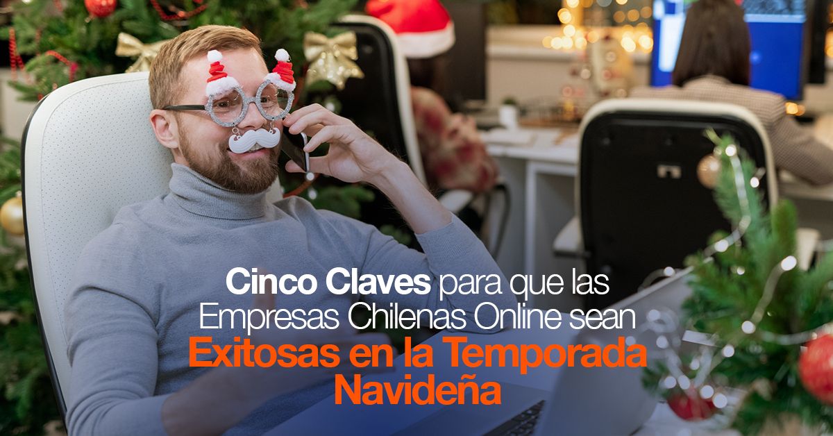 Cinco Claves para que las Empresas Chilenas Online sean Exitosas en la Temporada Navideña