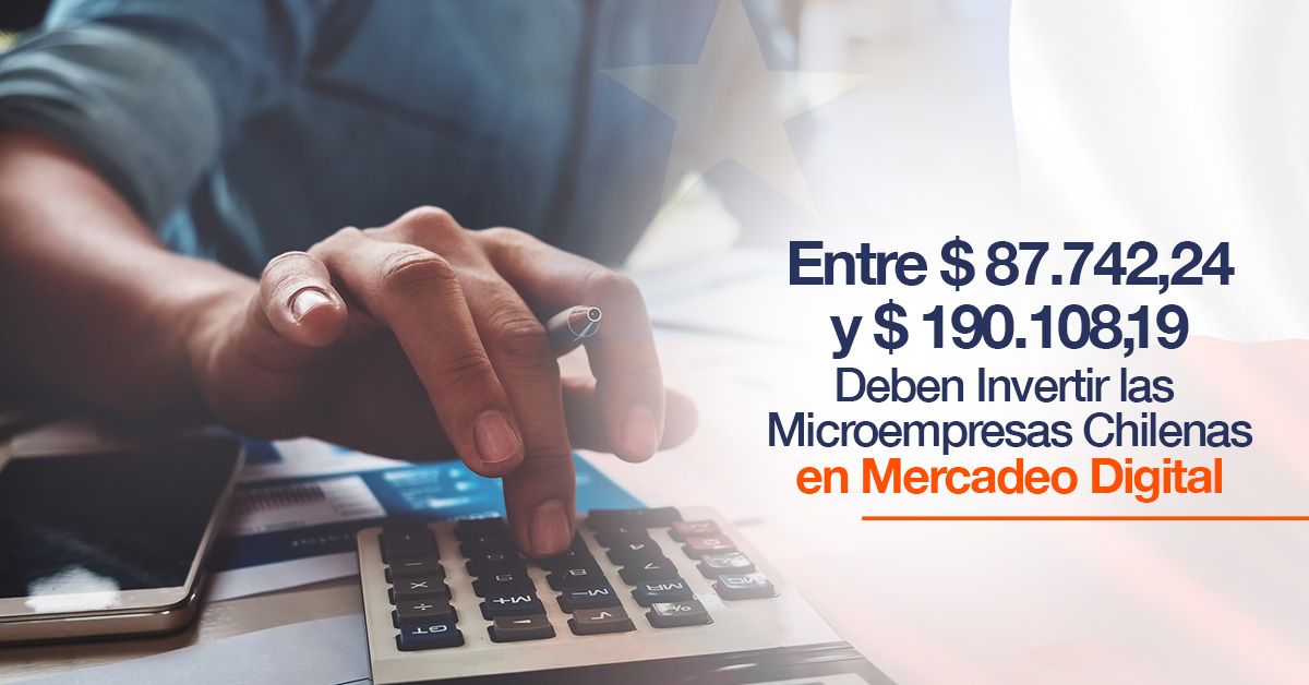 Entre $ 87.742.245 y $ 190.108,19 Deben Invertir las Microempresas Chilenas en Mercadeo Digital